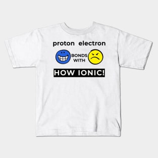 Proton Bonds With Electron How Ionic Kids T-Shirt